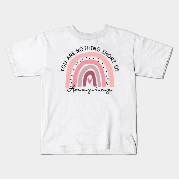 You are nothing short of amazing Kids T-Shirt by Madelyn_Frere